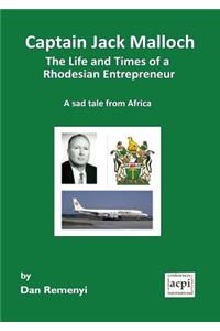 Captain Jack Malloch the Life and Times of a Rhodesian Entrepreneur
