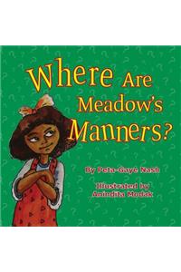 Where Are Meadow's Manners