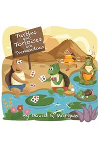 Turtles and Tortoises are Tremendous