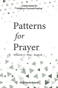 Patterns for Prayer Volume 2: May-August: A Daily Guide for Kingdom-Focused Praying