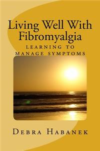 Living Well with Fibromyalgia: Learning to Manage Symptoms