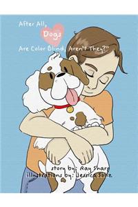 After all, Dogs are Colorblind, aren't they?