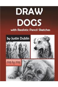 Draw Dogs: With Realistic Pencil Sketches (6 Dog Drawings in a Step by Step Process)