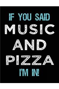 If You Said Music And Pizza I'm In