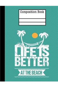 Life Is Better At The Beach Composition Notebook - Hexagonal 0.25 Inch 1/4 inch