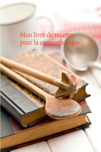 Mon livre de recettes pour la corticothérapie