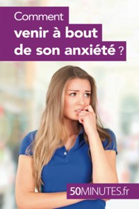 Comment venir à bout de son anxiété ?