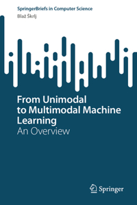 From Unimodal to Multimodal Machine Learning