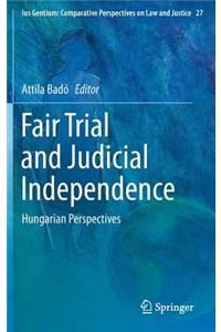 Fair Trial and Judicial Independence: Hungarian Perspectives