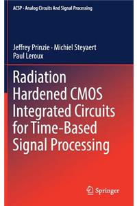 Radiation Hardened CMOS Integrated Circuits for Time-Based Signal Processing