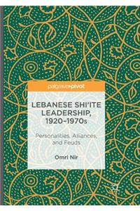 Lebanese Shi‘ite Leadership, 1920–1970s
