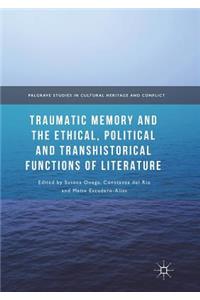 Traumatic Memory and the Ethical, Political and Transhistorical Functions of Literature