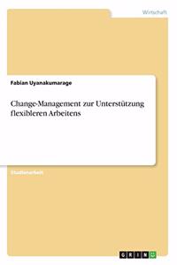 Change-Management zur Unterstützung flexibleren Arbeitens