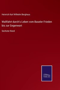Wallfahrt durch's Leben vom Baseler Frieden bis zur Gegenwart
