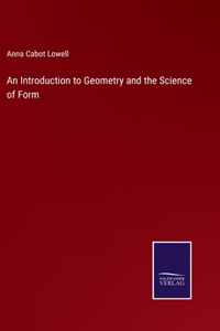Introduction to Geometry and the Science of Form