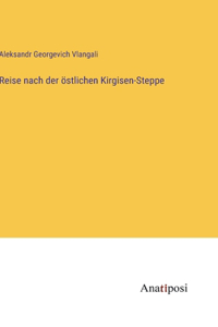 Reise nach der östlichen Kirgisen-Steppe
