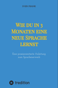 Wie du in 3 Monaten eine neue Sprache lernst