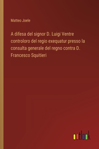 A difesa del signor D. Luigi Ventre controloro del regio exequatur presso la consulta generale del regno contra D. Francesco Squitieri