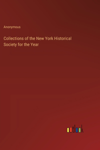Collections of the New York Historical Society for the Year