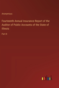 Fourteenth Annual Insurance Report of the Auditor of Public Accounts of the State of Illinois