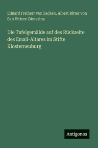 Die Tafelgemälde auf des Rückseite des Email-Altares im Stifte Klosterneuburg