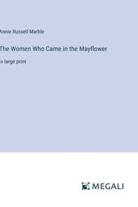 Women Who Came in the Mayflower: in large print