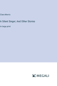 A Silent Singer; And Other Stories