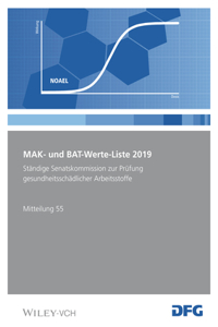 MAK– und BAT–Werte–Liste 2019 – Maximale Arbeitsplatzkonzentrationen und Biologische Arbeitstofftoleranzwerte. Ständige Senatskommissio
