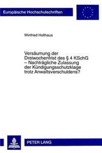 Versaeumung der Dreiwochenfrist des  4 KSchG - Nachtraegliche Zulassung der Kuendigungsschutzklage trotz Anwaltsverschuldens?