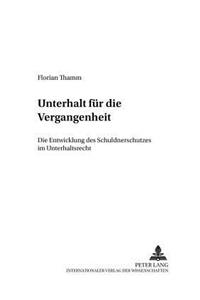 Unterhalt Fuer Die Vergangenheit: Die Entwicklung Des Schuldnerschutzes Im Unterhaltsrecht