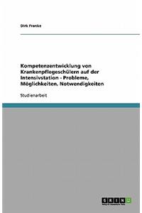 Kompetenzentwicklung von Krankenpflegeschülern auf der Intensivstation - Probleme, Möglichkeiten, Notwendigkeiten