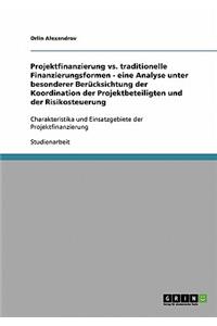 Projektfinanzierung vs. traditionelle Finanzierungsformen - eine Analyse unter besonderer Berücksichtung der Koordination der Projektbeteiligten und der Risikosteuerung