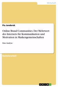 Online Brand Communities. Der Mehrwert des Internets für Kommunikation und Motivation in Markengemeinschaften