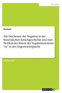 Zur Diachronie der Negation in der französischen Sprachgeschichte und zum Problem der Absenz des Negationselements 