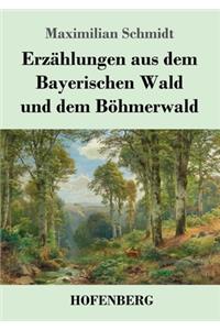 Erzählungen aus dem Bayerischen Wald und dem Böhmerwald