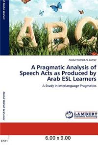 Pragmatic Analysis of Speech Acts as Produced by Arab ESL Learners