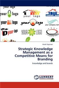 Strategic Knowledge Management as a Competitive Means for Branding