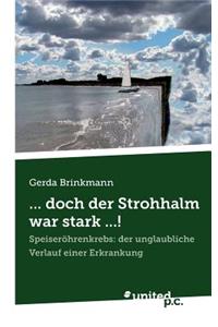 ... doch der Strohhalm war stark ...!