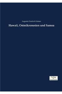 Hawaii, Ostmikronesien und Samoa