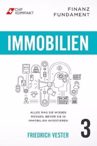 Finanz Fundament: Immobilien: Alles was Sie wissen mussen, bevor Sie in Immobilien investieren (German Edition)