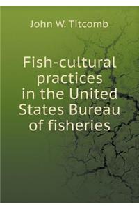 Fish-cultural practices in the United States Bureau of fisheries