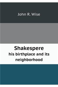 Shakespere His Birthplace and Its Neighborhood