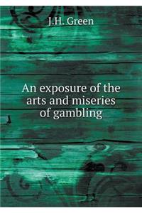 An Exposure of the Arts and Miseries of Gambling