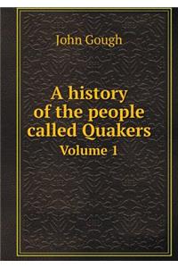 A History of the People Called Quakers Volume 1