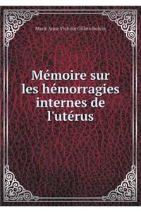 Mémoire Sur Les Hémorragies Internes de l'Utérus