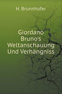 Giordano Bruno's Weltanschauung Und Verhängniss