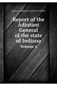 Report of the Adjutant General of the state of Indiana Volume 4