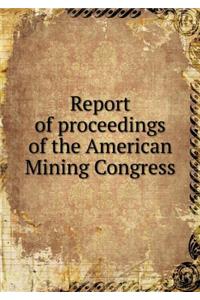 Report of Proceedings of the American Mining Congress