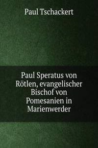Paul Speratus von Rotlen, evangelischer Bischof von Pomesanien in Marienwerder