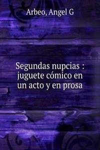Segundas nupcias : juguete comico en un acto y en prosa